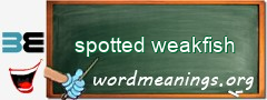 WordMeaning blackboard for spotted weakfish